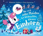 Nur noch zehn Minuten bis Weihnachten, kleines Einhorn Cover des Buches Nur noch zehn Minuten bis Weihnachten, kleines Einhorn (ISBN: 9783734820953)