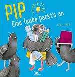 Pip - Eine Taube packt's an! Cover des Buches Pip - Eine Taube packt's an! (ISBN: 9783734821592)