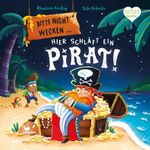 Bitte nicht wecken ... Hier schläft ein Pirat! Cover des Buches Bitte nicht wecken ... Hier schläft ein Pirat! (ISBN: 9783734821967)