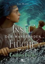 Insel der wandernden Flüche - Caitlíns Bürde Cover des Buches Insel der wandernden Flüche - Caitlíns Bürde (ISBN: 9783734850769)