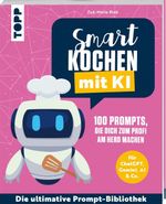 Smart kochen mit KI. 100 Prompts, die dich zum Profi am Herd machen. Cover des Buches Smart kochen mit KI. 100 Prompts, die dich zum Profi am Herd machen. (ISBN: 9783735854568)