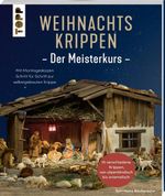 Weihnachtskrippen. Der Meisterkurs Cover des Buches Weihnachtskrippen. Der Meisterkurs (ISBN: 9783735854858)