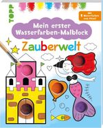 Mein erster Wasserfarben-Malblock - Zauberwelt Cover des Buches Mein erster Wasserfarben-Malblock - Zauberwelt (ISBN: 9783735891464)