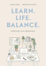 Learn. Life. Balance. - Stressfrei zum Lernerfolg Cover des Buches Learn. Life. Balance. - Stressfrei zum Lernerfolg (ISBN: 9783736326910)