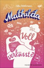 Mathilda – Voll verküsst? Cover des Buches Mathilda – Voll verküsst? (ISBN: 9783737343411)