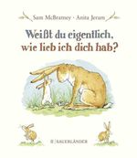 Weißt du eigentlich, wie lieb ich dich hab? Cover des Buches Weißt du eigentlich, wie lieb ich dich hab? (ISBN: 9783737360005)