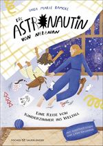 Die Astronautin von nebenan. Eine Reise vom Kinderzimmer ins Weltall Cover des Buches Die Astronautin von nebenan. Eine Reise vom Kinderzimmer ins Weltall (ISBN: 9783737374828)