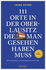 111 Orte in der Oberlausitz, die man gesehen haben muss Cover des Buches 111 Orte in der Oberlausitz, die man gesehen haben muss (ISBN: 9783740822583)