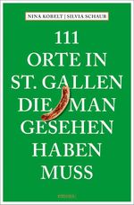 111 Orte in St. Gallen, die man gesehen haben muss Cover des Buches 111 Orte in St. Gallen, die man gesehen haben muss (ISBN: 9783740825560)