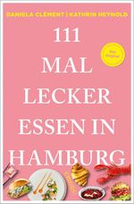 111 Mal lecker essen in Hamburg Cover des Buches 111 Mal lecker essen in Hamburg (ISBN: 9783740827984)