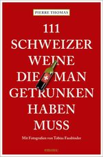 111 Schweizer Weine, die man getrunken haben muss Cover des Buches 111 Schweizer Weine, die man getrunken haben muss (ISBN: 9783740828608)