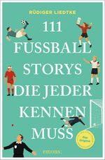 111 Fußball-Storys, die jeder kennen muss Cover des Buches 111 Fußball-Storys, die jeder kennen muss (ISBN: 9783740828851)