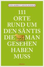 111 Orte rund um den Säntis, die man gesehen haben muss Cover des Buches 111 Orte rund um den Säntis, die man gesehen haben muss (ISBN: 9783740828929)