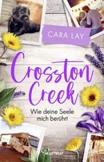 Crosston Creek - Wie deine Seele mich berührt Cover des Buches Crosston Creek - Wie deine Seele mich berührt (ISBN: 9783741304071)