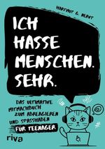 Ich hasse Menschen. Sehr. – Das ultimative Mitmachbuch zum Abreagieren und Spaßhaben für Teenager Cover des Buches Ich hasse Menschen. Sehr. – Das ultimative Mitmachbuch zum Abreagieren und Spaßhaben für Teenager (ISBN: 9783742328038)