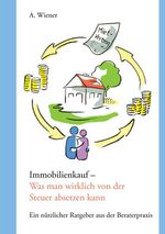 Immobilienkauf - Was man wirklich von der Steuer absetzen kann: Ein nützlicher Ratgeber aus der Beraterpraxis Cover des Buches Immobilienkauf - Was man wirklich von der Steuer absetzen kann: Ein nützlicher Ratgeber aus der Beraterpraxis (ISBN: 9783743162402)