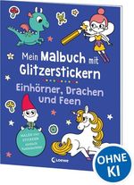 Mein Malbuch mit Glitzerstickern - Einhörner, Drachen und Feen Cover des Buches Mein Malbuch mit Glitzerstickern - Einhörner, Drachen und Feen (ISBN: 9783743216129)