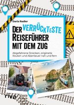 Der verrückteste Reiseführer mit dem Zug Cover des Buches Der verrückteste Reiseführer mit dem Zug (ISBN: 9783742314086)