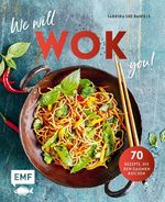 We will WOK you! – 70 asiatische Rezepte, die den Gaumen rocken Cover des Buches We will WOK you! – 70 asiatische Rezepte, die den Gaumen rocken (ISBN: 9783745911435)