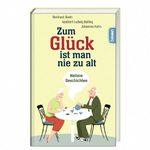 Zum Glück ist man nie zu alt Cover des Buches Zum Glück ist man nie zu alt (ISBN: 9783746269726)