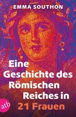 Eine Geschichte des Römischen Reiches in 21 Frauen Cover des Buches Eine Geschichte des Römischen Reiches in 21 Frauen (ISBN: 9783746642772)