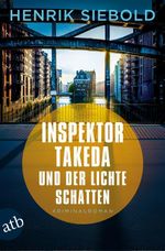 Inspektor Takeda und der lichte Schatten Cover des Buches Inspektor Takeda und der lichte Schatten (ISBN: 9783746643052)