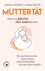 Muttertät – Wenn sich plötzlich alles anders anfühlt Cover des Buches Muttertät – Wenn sich plötzlich alles anders anfühlt (ISBN: 9783747404850)