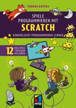 Spiele programmieren mit Scratch: Kinderleicht programmieren lernen. 12 coole Spiele für Kinder ab 9 Jahren (mitp für Kids) Cover des Buches Spiele programmieren mit Scratch: Kinderleicht programmieren lernen. 12 coole Spiele für Kinder ab 9 Jahren (mitp für Kids) (ISBN: 9783747509449)