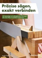Präzise sägen, exakt verbinden Cover des Buches Präzise sägen, exakt verbinden (ISBN: 9783748608448)