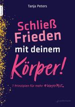 Schließ Frieden mit deinem Körper! Cover des Buches Schließ Frieden mit deinem Körper! (ISBN: 9783749503087)
