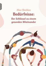 Bedürfnisse: Der Schlüssel zu einem gesunden Miteinander Cover des Buches Bedürfnisse: Der Schlüssel zu einem gesunden Miteinander (ISBN: 9783749504138)