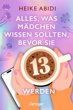 Alles, was Mädchen wissen sollten, bevor sie 13 werden Cover des Buches Alles, was Mädchen wissen sollten, bevor sie 13 werden (ISBN: 9783751208949)