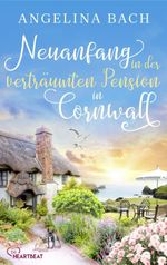 Neuanfang in der verträumten Pension in Cornwall Cover des Buches Neuanfang in der verträumten Pension in Cornwall (ISBN: 9783751730297)