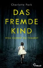 Das fremde Kind. Wem kannst du trauen? Cover des Buches Das fremde Kind. Wem kannst du trauen? (ISBN: 9783751733007)