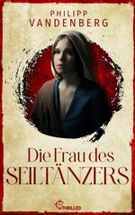 Die Frau des Seiltänzers Cover des Buches Die Frau des Seiltänzers (ISBN: 9783751792578)