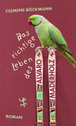 Das richtige Leben des Alvaro Maderholz Cover des Buches Das richtige Leben des Alvaro Maderholz (ISBN: 9783751810876)