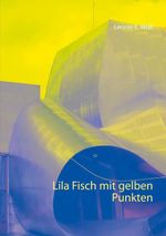 Lila Fisch mit gelben Punkten Cover des Buches Lila Fisch mit gelben Punkten (ISBN: 9783751931045)