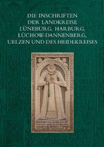 Die Inschriften der Landkreise Lüneburg, Harburg, Lüchow-Dannenberg, Uelzen und des Heidekreises Cover des Buches Die Inschriften der Landkreise Lüneburg, Harburg, Lüchow-Dannenberg, Uelzen und des Heidekreises (ISBN: 9783752007336)