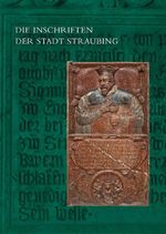 Die Inschriften der Stadt Straubing Cover des Buches Die Inschriften der Stadt Straubing (ISBN: 9783752008814)