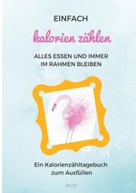 Einfach Kalorien zählen Cover des Buches Einfach Kalorien zählen (ISBN: 9783752897180)