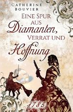 Eine Spur aus Diamanten, Verrat und Hoffnung - 1785 Cover des Buches Eine Spur aus Diamanten, Verrat und Hoffnung - 1785 (ISBN: 9783756552078)