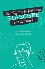 Da fällt mir ja glatt das Stäbchen aus der Nase! 100 Kurzfakten in Zeiten von Corona Cover des Buches Da fällt mir ja glatt das Stäbchen aus der Nase! 100 Kurzfakten in Zeiten von Corona (ISBN: 9783757545574)