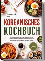 Koreanisches Kochbuch: Mit den leckersten, anfängerfreundlichsten & beliebtesten Rezepten ganz einfach koreanisch kochen - für Ihre kulinarische Küche im Alltag - inkl. 5 Bonus-Ebooks Cover des Buches Koreanisches Kochbuch: Mit den leckersten, anfängerfreundlichsten & beliebtesten Rezepten ganz einfach koreanisch kochen - für Ihre kulinarische Küche im Alltag - inkl. 5 Bonus-Ebooks (ISBN: 9783757647711)