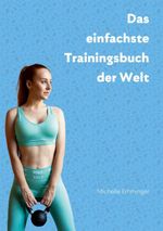Das einfachste Trainingsbuch der Welt Cover des Buches Das einfachste Trainingsbuch der Welt (ISBN: 9783758323522)