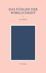 Das Fühlen der Wirklichkeit Cover des Buches Das Fühlen der Wirklichkeit (ISBN: 9783758363672)