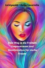 Dein Weg in die Freiheit: Empowerment und Manifestation für starke Frauen Cover des Buches Dein Weg in die Freiheit: Empowerment und Manifestation für starke Frauen (ISBN: 9783758400247)