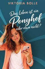 Das Leben ist ein Ponyhof - oder etwa nicht? (Das Glück des Neubeginns) - moderner Liebesroman I Humor I neue Anfänge I mittleres Lebensalter I Happy End Cover des Buches Das Leben ist ein Ponyhof - oder etwa nicht? (Das Glück des Neubeginns) - moderner Liebesroman I Humor I neue Anfänge I mittleres Lebensalter I Happy End (ISBN: 9783758422560)