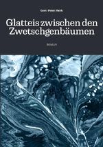 Glatteis zwischen den Zwetschgenbäumen Cover des Buches Glatteis zwischen den Zwetschgenbäumen (ISBN: 9783758495687)