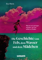 Die Geschichte vom Fels, dem Wasser und dem Mädchen Cover des Buches Die Geschichte vom Fels, dem Wasser und dem Mädchen (ISBN: 9783758901638)