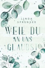 Weil du an uns glaubst Cover des Buches Weil du an uns glaubst (ISBN: 9783759205902)